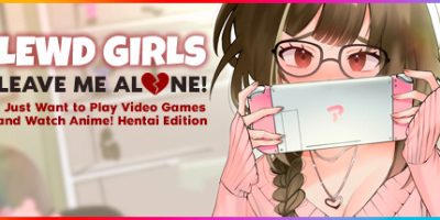 别管我！让我一个人！我只想玩电子游戏和看动漫！无尽版|官方中文|Lewd Girls, Leave Me Alone! I Just Want to Play Video Games and Watch Anime! - Hentai Edition